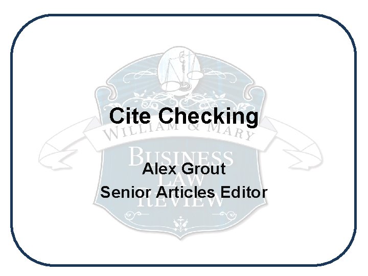 Cite Checking Alex Grout Senior Articles Editor 