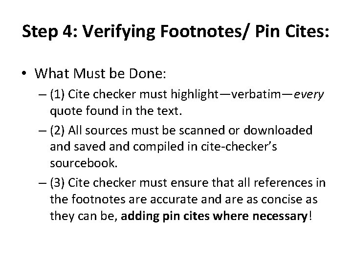 Step 4: Verifying Footnotes/ Pin Cites: • What Must be Done: – (1) Cite