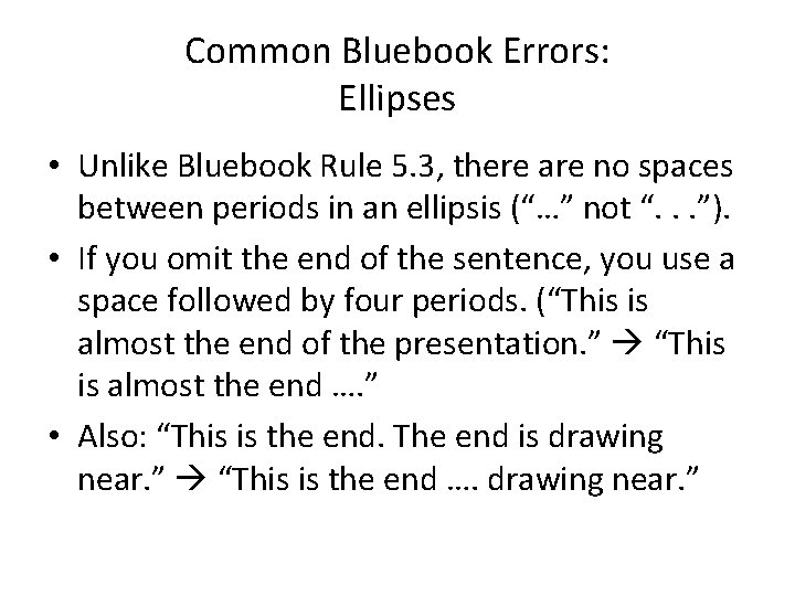 Common Bluebook Errors: Ellipses • Unlike Bluebook Rule 5. 3, there are no spaces