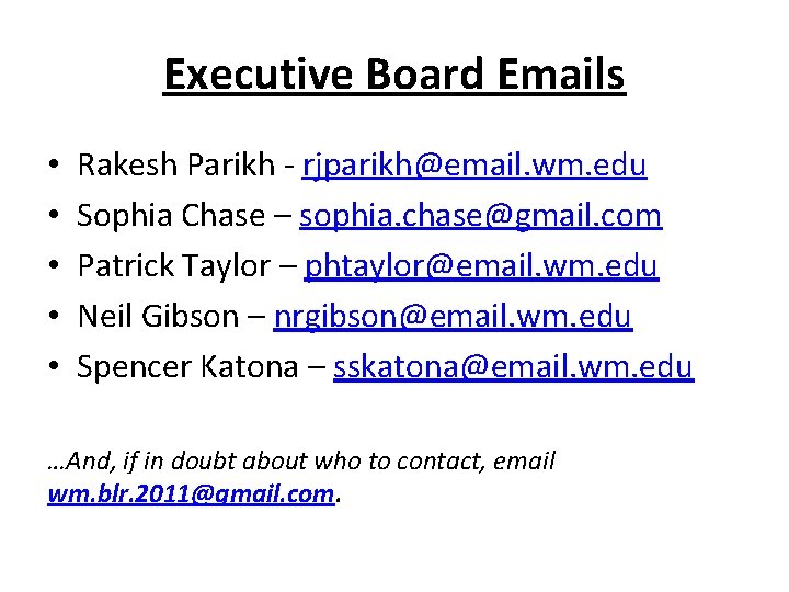 Executive Board Emails • • • Rakesh Parikh - rjparikh@email. wm. edu Sophia Chase