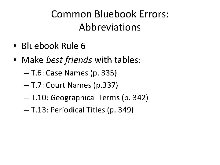 Common Bluebook Errors: Abbreviations • Bluebook Rule 6 • Make best friends with tables: