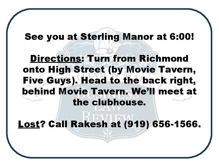 See you at Sterling Manor at 6: 00! Directions: Turn from Richmond onto High