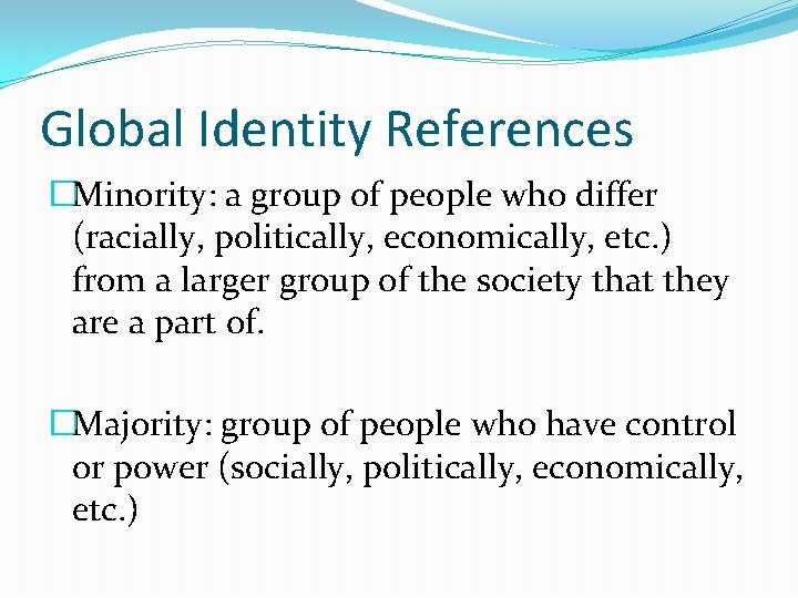 Global Identity References �Minority: a group of people who differ (racially, politically, economically, etc.