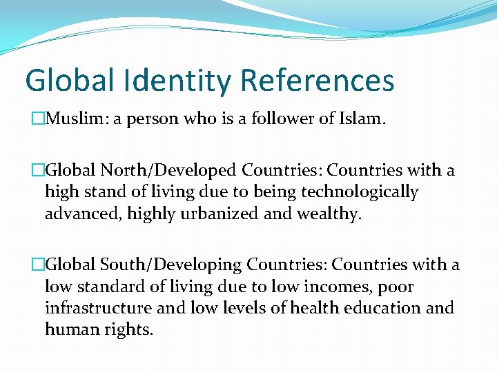 Global Identity References �Muslim: a person who is a follower of Islam. �Global North/Developed