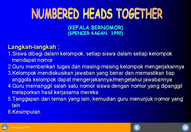 (KEPALA BERNOMOR) (SPENCER KAGAN, 1992) Langkah-langkah : 1. Siswa dibagi dalam kelompok, setiap siswa