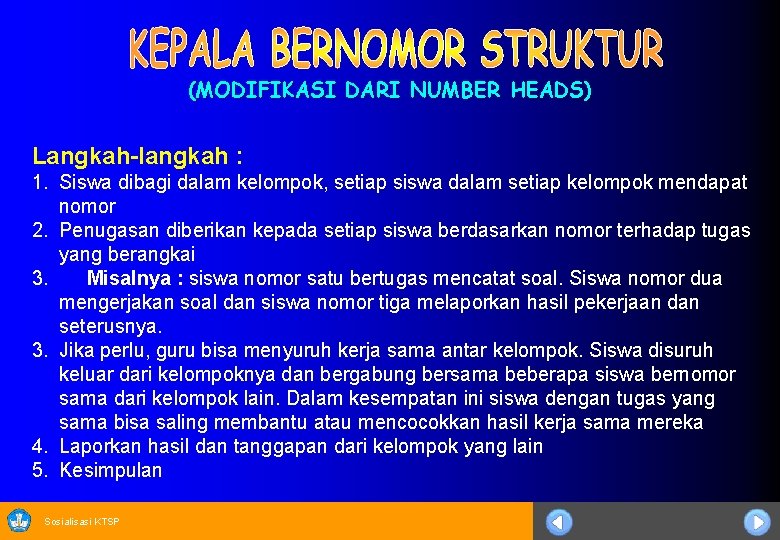 (MODIFIKASI DARI NUMBER HEADS) Langkah-langkah : 1. Siswa dibagi dalam kelompok, setiap siswa dalam