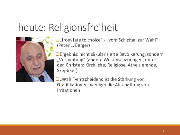 heute: Religionsfreiheit q„from fate to choice“ - „vom Schicksal zur Wahl“ (Peter L. Berger)