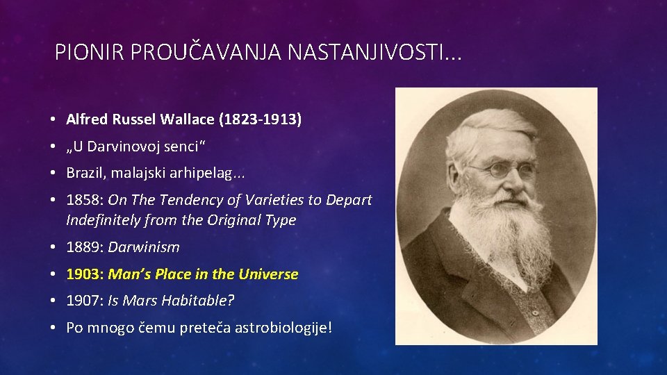 PIONIR PROUČAVANJA NASTANJIVOSTI. . . • Alfred Russel Wallace (1823 -1913) • „U Darvinovoj