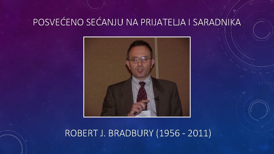 POSVEĆENO SEĆANJU NA PRIJATELJA I SARADNIKA ROBERT J. BRADBURY (1956 - 2011) 