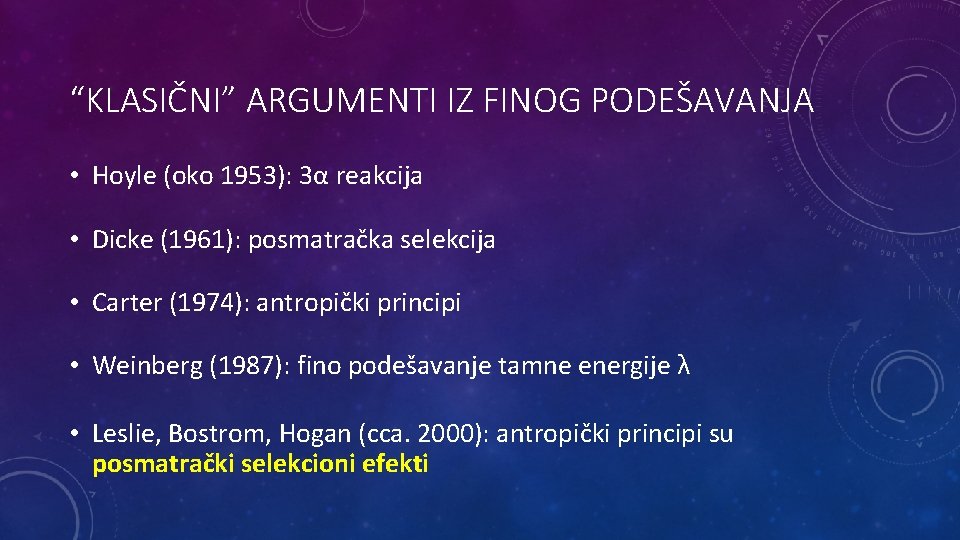 “KLASIČNI” ARGUMENTI IZ FINOG PODEŠAVANJA • Hoyle (oko 1953): 3α reakcija • Dicke (1961):