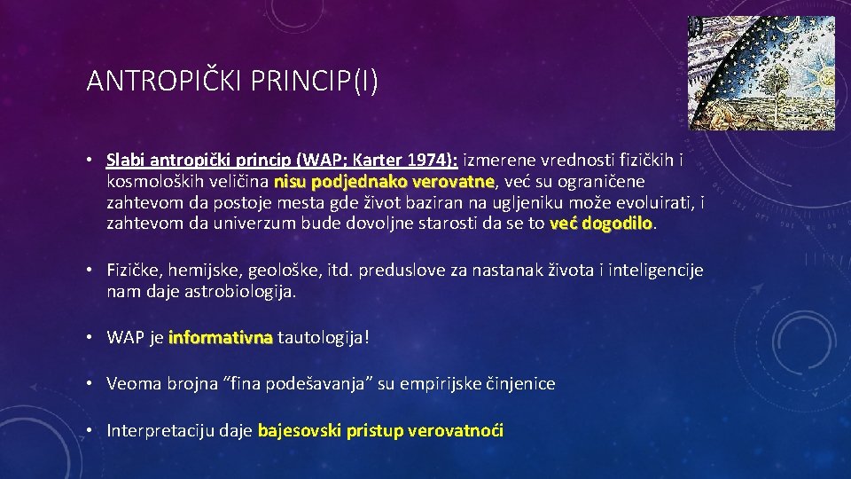 ANTROPIČKI PRINCIP(I) • Slabi antropički princip (WAP; Karter 1974): izmerene vrednosti fizičkih i kosmoloških