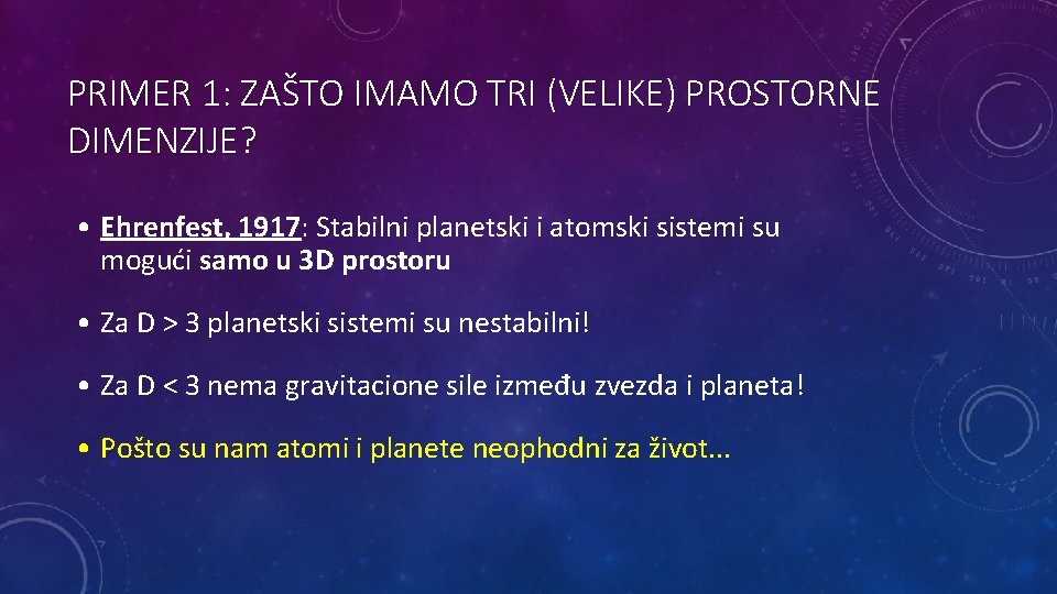 PRIMER 1: ZAŠTO IMAMO TRI (VELIKE) PROSTORNE DIMENZIJE? • Ehrenfest, 1917: Stabilni planetski i