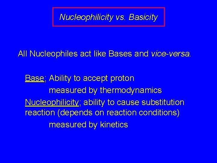 Nucleophilicity vs. Basicity All Nucleophiles act like Bases and vice-versa. Base; Ability to accept