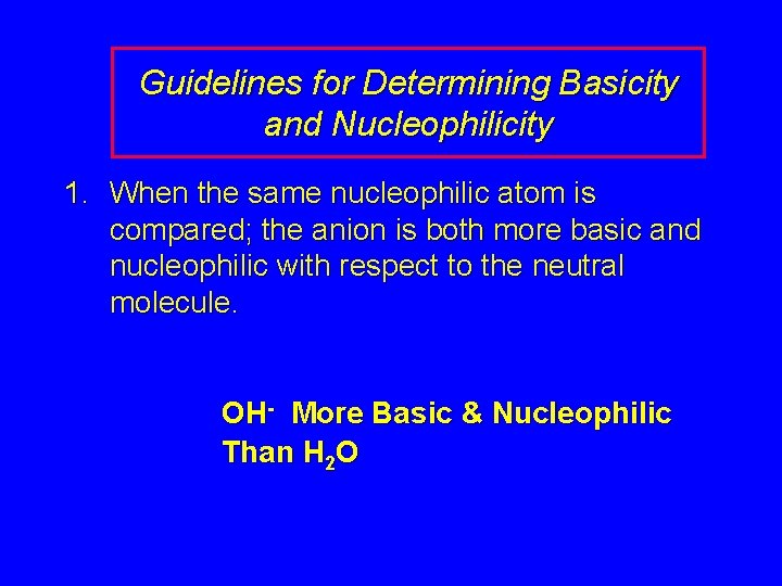 Guidelines for Determining Basicity and Nucleophilicity 1. When the same nucleophilic atom is compared;