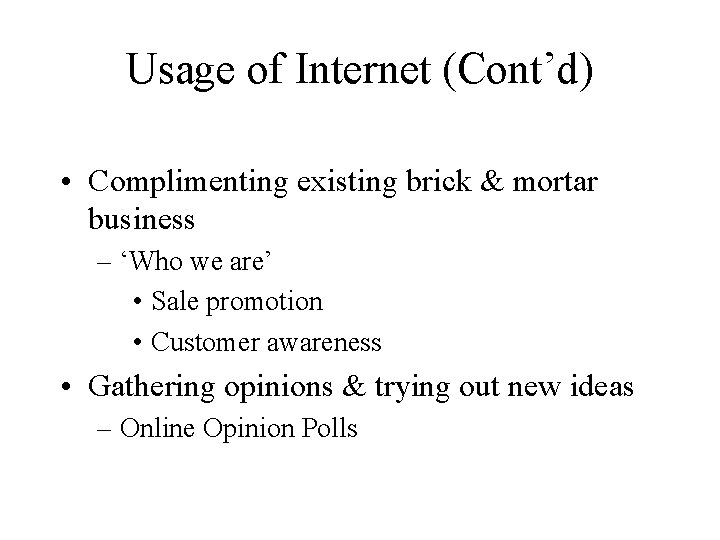 Usage of Internet (Cont’d) • Complimenting existing brick & mortar business – ‘Who we