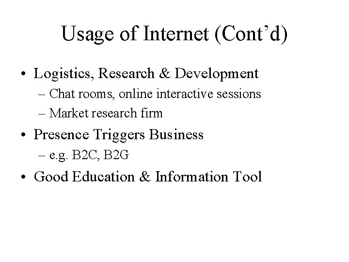 Usage of Internet (Cont’d) • Logistics, Research & Development – Chat rooms, online interactive