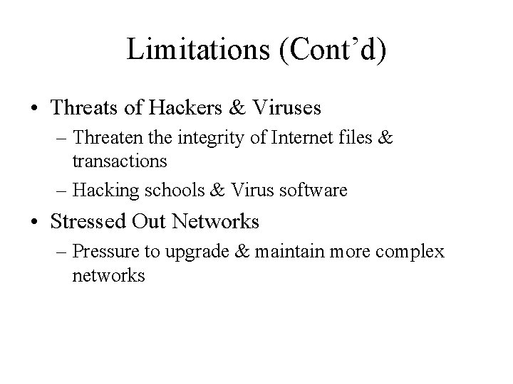 Limitations (Cont’d) • Threats of Hackers & Viruses – Threaten the integrity of Internet