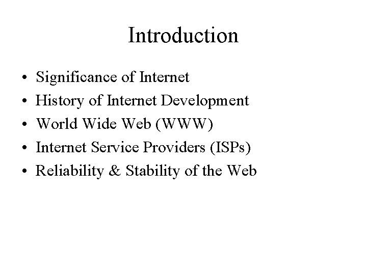 Introduction • • • Significance of Internet History of Internet Development World Wide Web