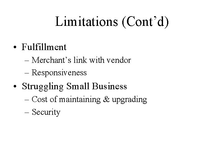 Limitations (Cont’d) • Fulfillment – Merchant’s link with vendor – Responsiveness • Struggling Small
