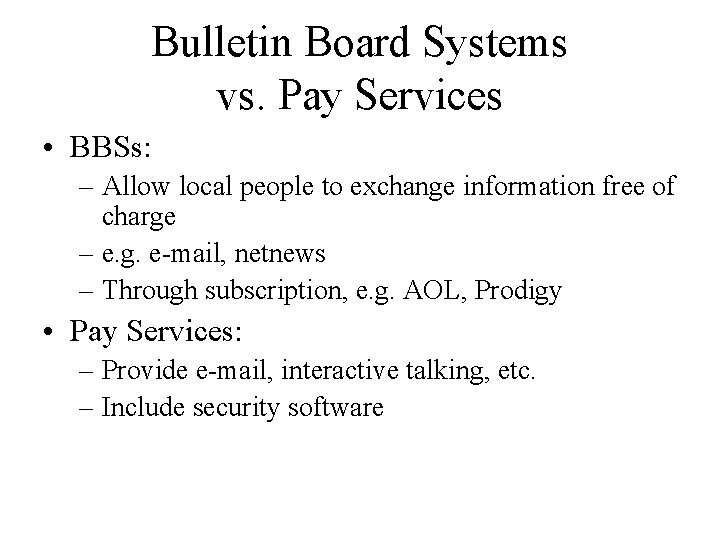 Bulletin Board Systems vs. Pay Services • BBSs: – Allow local people to exchange