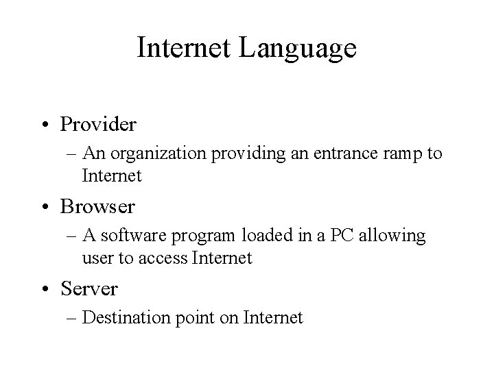 Internet Language • Provider – An organization providing an entrance ramp to Internet •