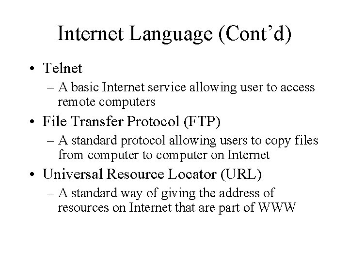 Internet Language (Cont’d) • Telnet – A basic Internet service allowing user to access