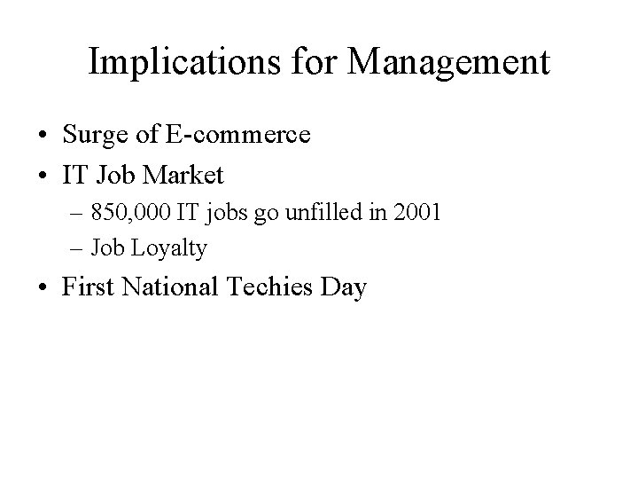 Implications for Management • Surge of E-commerce • IT Job Market – 850, 000