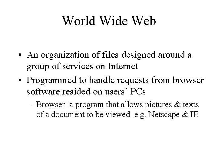 World Wide Web • An organization of files designed around a group of services