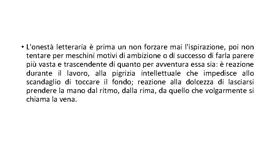  • L'onestà letteraria è prima un non forzare mai l'ispirazione, poi non tentare