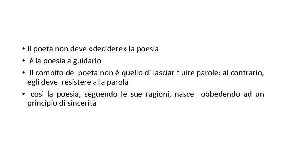  • Il poeta non deve «decidere» la poesia • è la poesia a