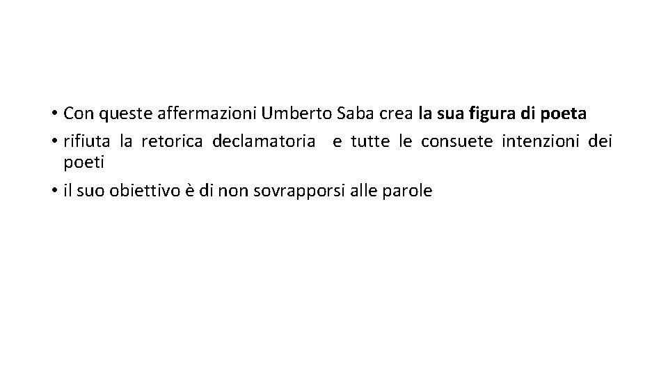  • Con queste affermazioni Umberto Saba crea la sua figura di poeta •