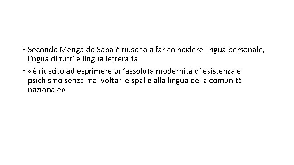  • Secondo Mengaldo Saba è riuscito a far coincidere lingua personale, lingua di