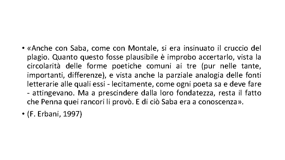  • «Anche con Saba, come con Montale, si era insinuato il cruccio del