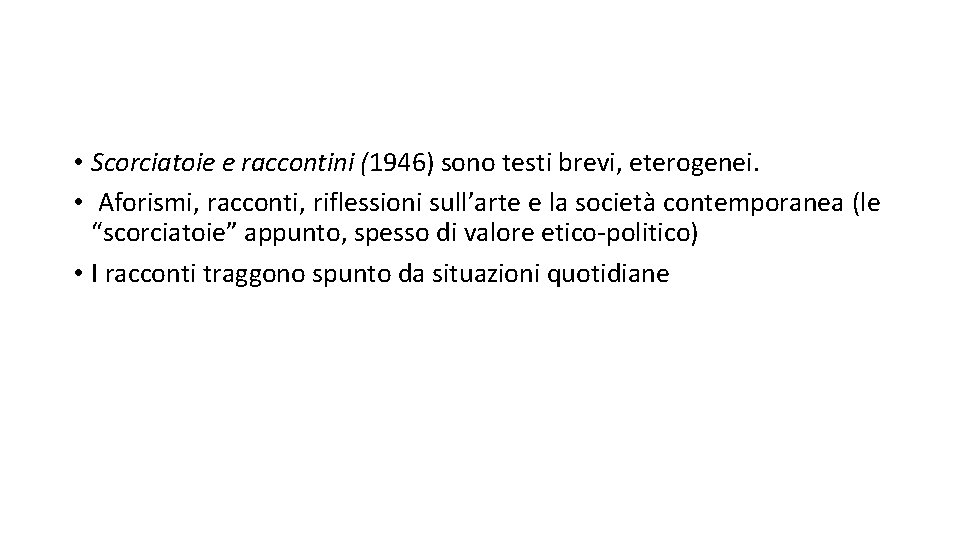  • Scorciatoie e raccontini (1946) sono testi brevi, eterogenei. • Aforismi, racconti, riflessioni
