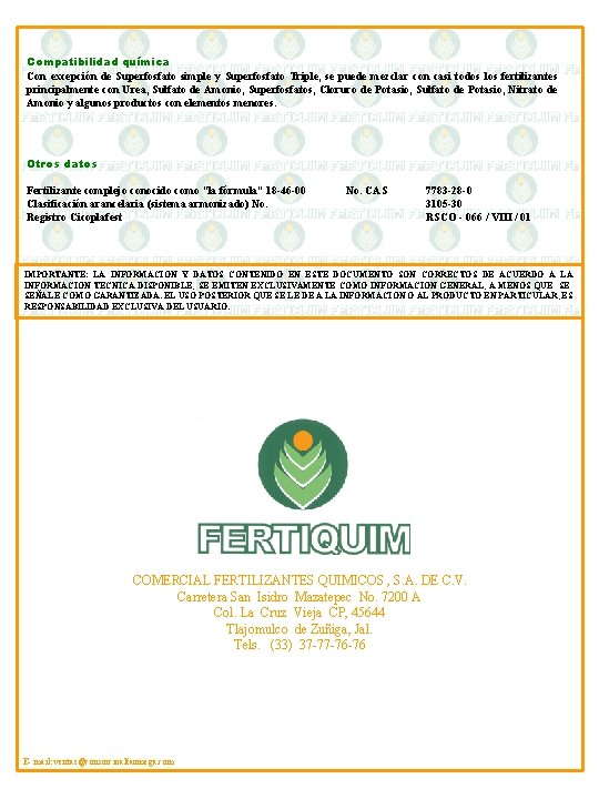 Compatibilidad química Con excepción de Superfosfato simple y Superfosfato Triple, se puede mezclar con