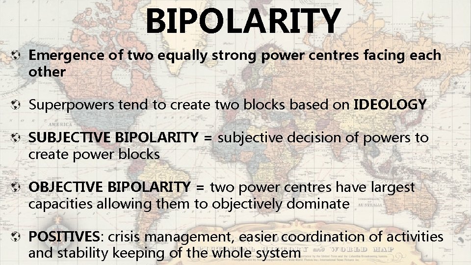 BIPOLARITY Emergence of two equally strong power centres facing each other Superpowers tend to