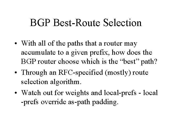 BGP Best-Route Selection • With all of the paths that a router may accumulate