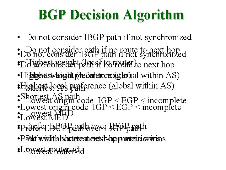 BGP Decision Algorithm • Do not consider IBGP path if not synchronized • •