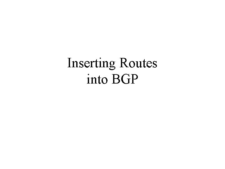 Inserting Routes into BGP 