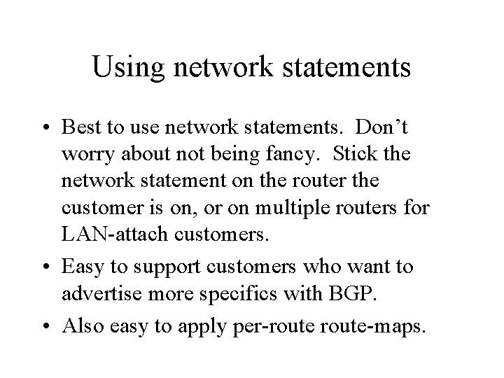 Using network statements • Best to use network statements. Don’t worry about not being