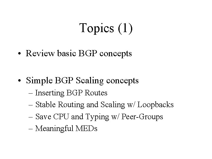 Topics (1) • Review basic BGP concepts • Simple BGP Scaling concepts – Inserting