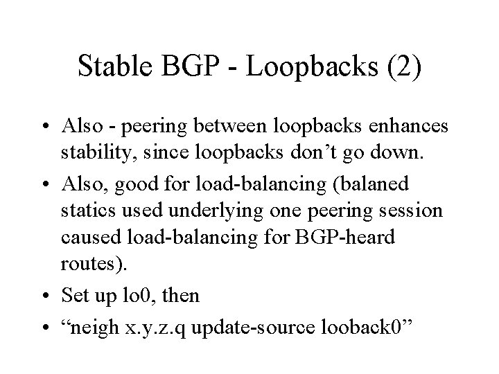 Stable BGP - Loopbacks (2) • Also - peering between loopbacks enhances stability, since