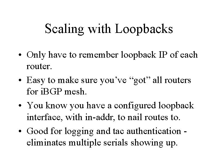 Scaling with Loopbacks • Only have to remember loopback IP of each router. •