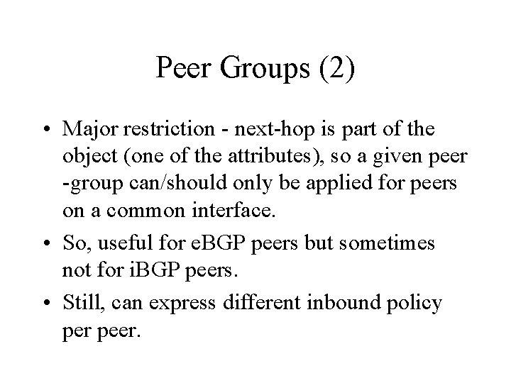 Peer Groups (2) • Major restriction - next-hop is part of the object (one