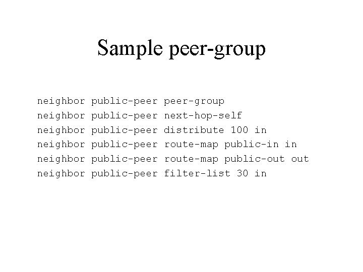 Sample peer-group neighbor neighbor public-peer public-peer-group next-hop-self distribute 100 in route-map public-in in route-map