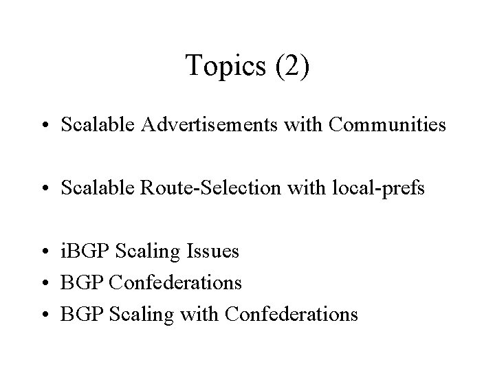 Topics (2) • Scalable Advertisements with Communities • Scalable Route-Selection with local-prefs • i.