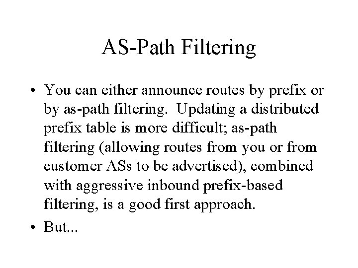 AS-Path Filtering • You can either announce routes by prefix or by as-path filtering.