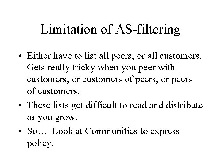 Limitation of AS-filtering • Either have to list all peers, or all customers. Gets
