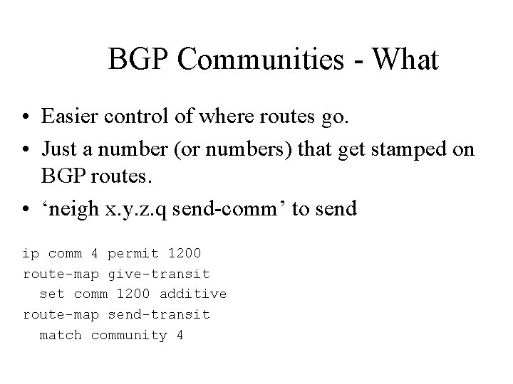 BGP Communities - What • Easier control of where routes go. • Just a