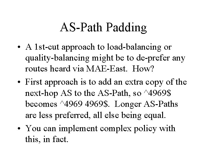 AS-Path Padding • A 1 st-cut approach to load-balancing or quality-balancing might be to